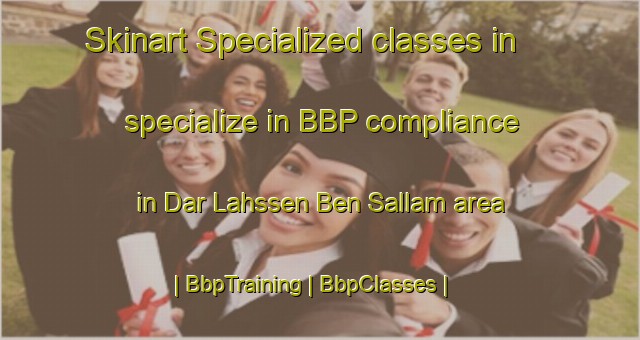 Skinart Specialized classes in specialize in BBP compliance in Dar Lahssen Ben Sallam area | BbpTraining | BbpClasses | SkinartTraining-Morocco